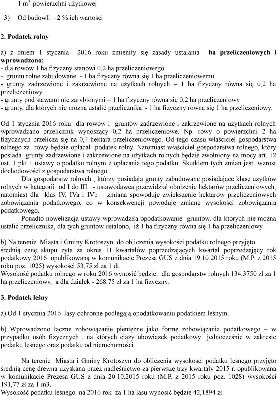 ha fizyczny równa się 1 ha przeliczeniowemu - grunty zadrzewione i zakrzewione na użytkach rolnych 1 ha fizyczny równa się 0,2 ha przeliczeniowy - grunty pod stawami nie zarybionymi 1 ha fizyczny