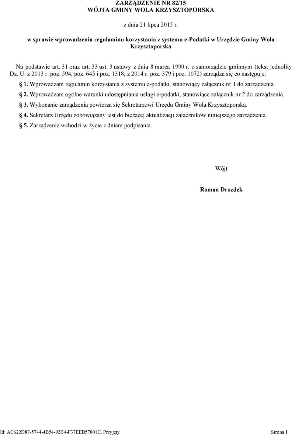 Wprowadzam regulamin korzystania z systemu e-podatki, stanowiący załącznik nr 1 do zarządzenia. 2. Wprowadzam ogólne warunki udostępniania usługi e-podatki, stanowiące załącznik nr 2 do zarządzenia.