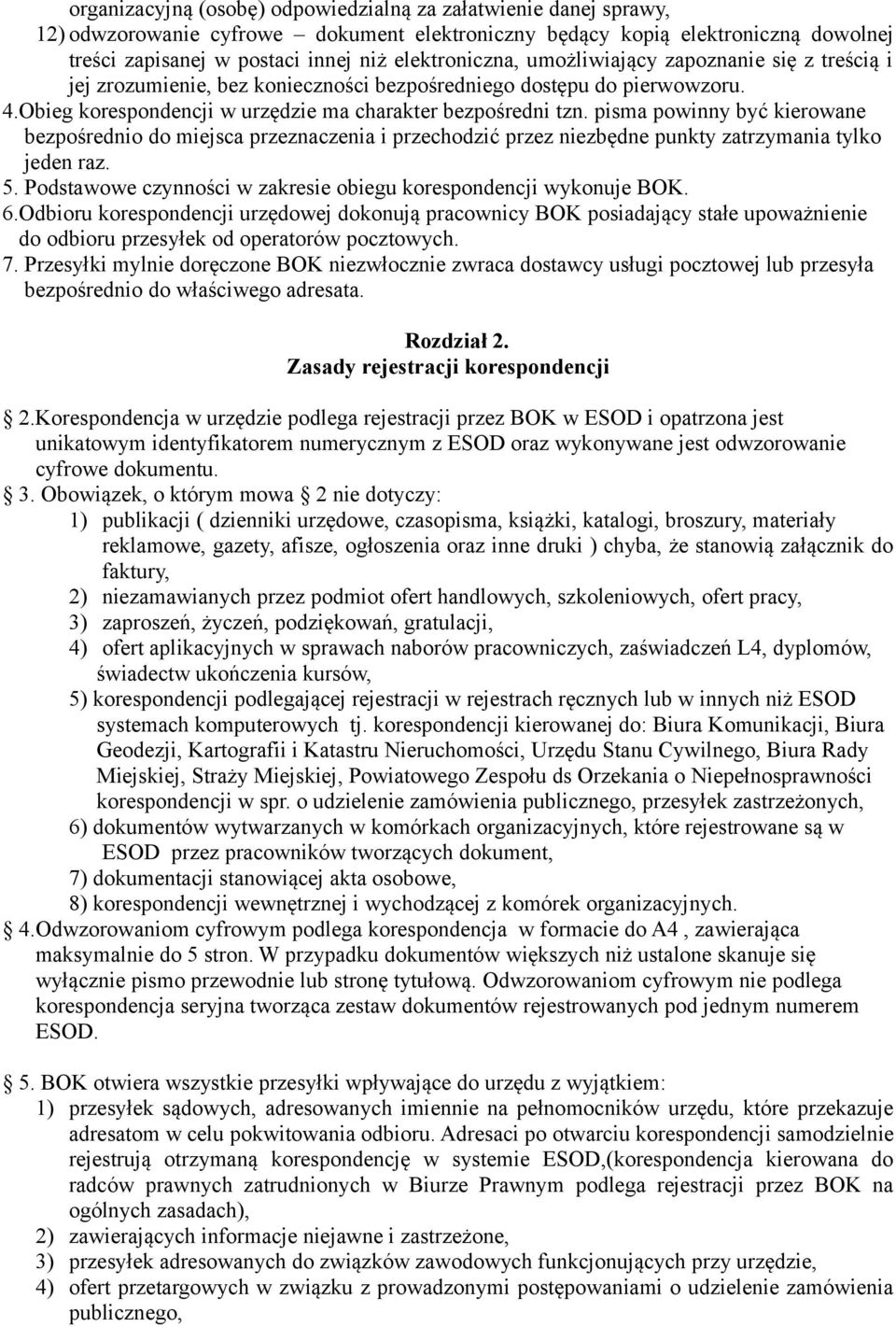 pisma powinny być kierowane bezpośrednio do miejsca przeznaczenia i przechodzić przez niezbędne punkty zatrzymania tylko jeden raz. 5.