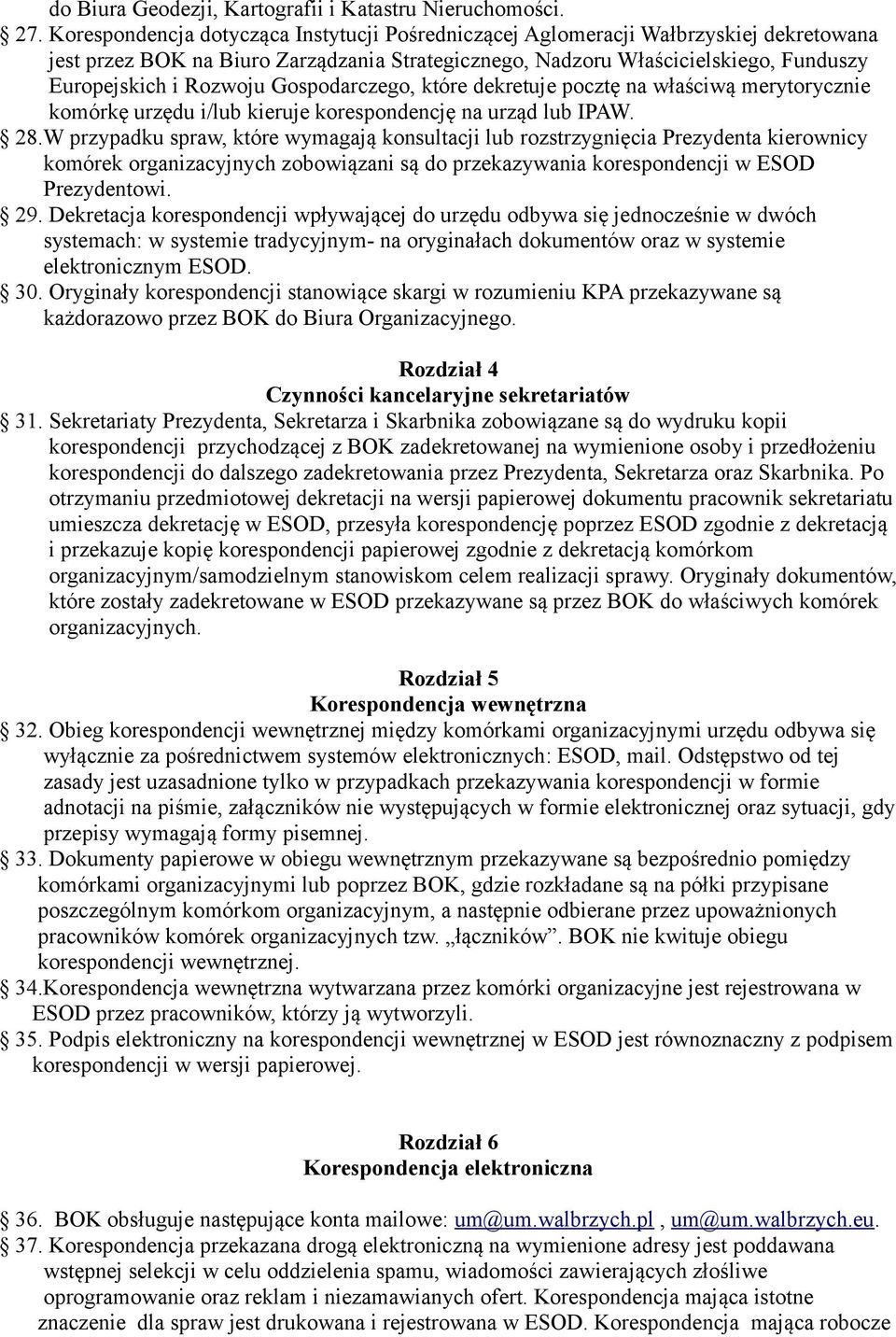 Gospodarczego, które dekretuje pocztę na właściwą merytorycznie komórkę urzędu i/lub kieruje korespondencję na urząd lub IPAW. 28.