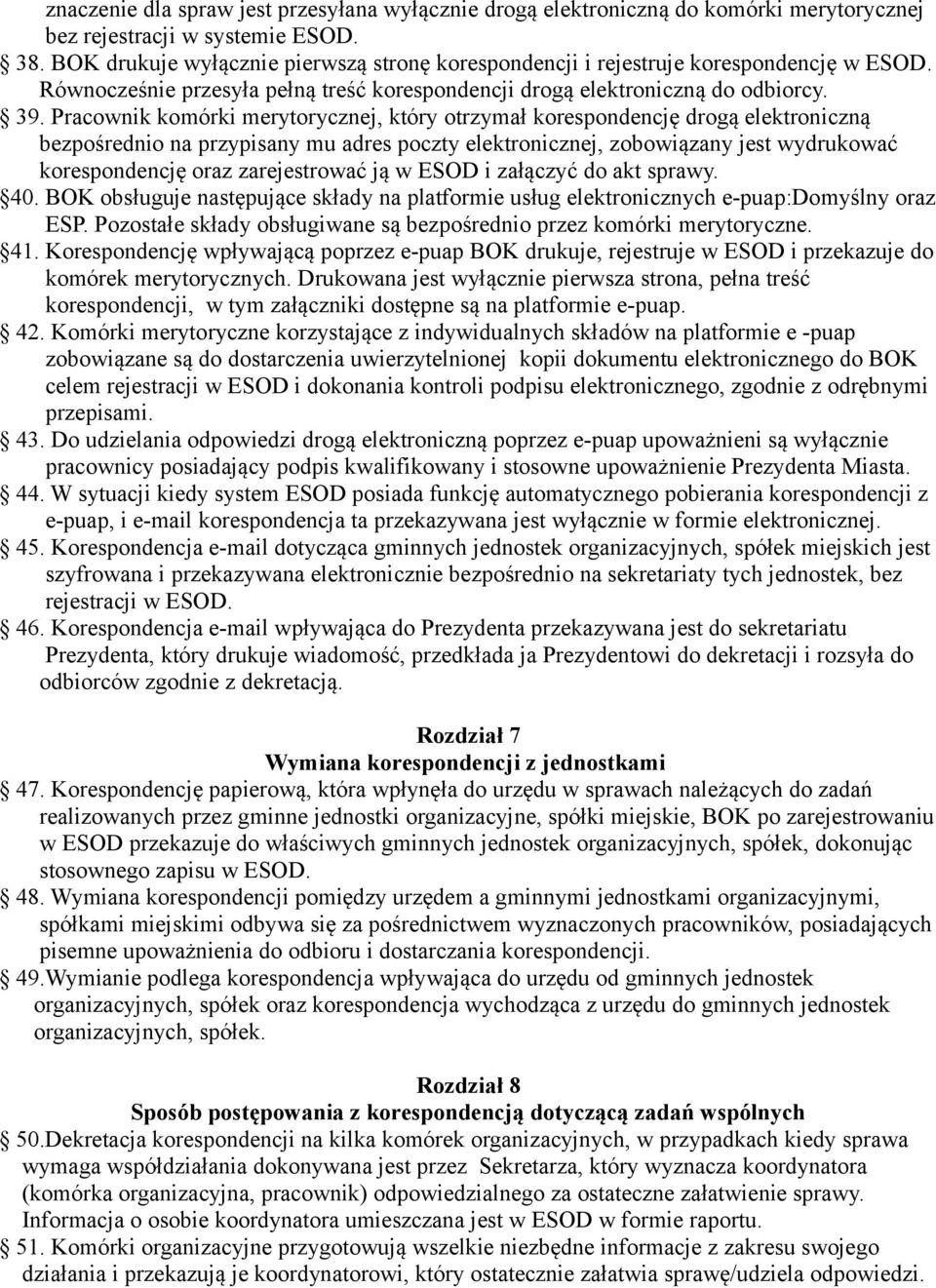 Pracownik komórki merytorycznej, który otrzymał korespondencję drogą elektroniczną bezpośrednio na przypisany mu adres poczty elektronicznej, zobowiązany jest wydrukować korespondencję oraz