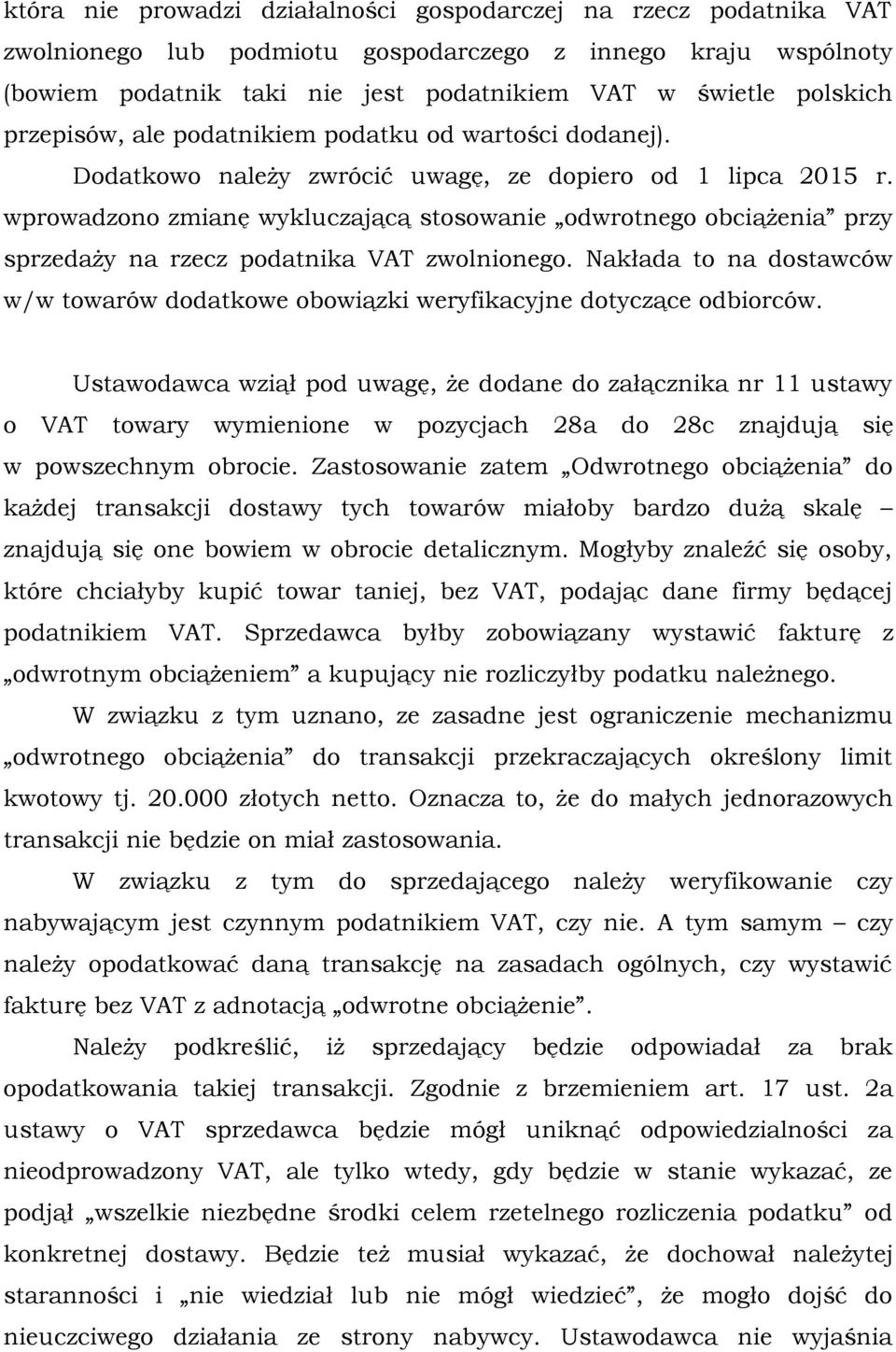 wprowadzono zmianę wykluczającą stosowanie odwrotnego obciążenia przy sprzedaży na rzecz podatnika VAT zwolnionego.