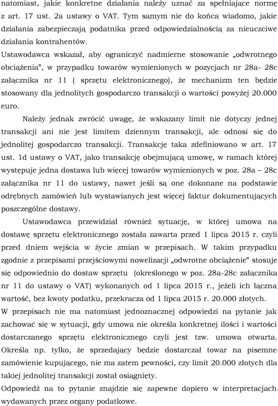 Ustawodawca wskazał, aby ograniczyć nadmierne stosowanie odwrotnego obciążenia, w przypadku towarów wymienionych w pozycjach nr 28a- 28c załącznika nr 11 ( sprzętu elektronicznego), że mechanizm ten