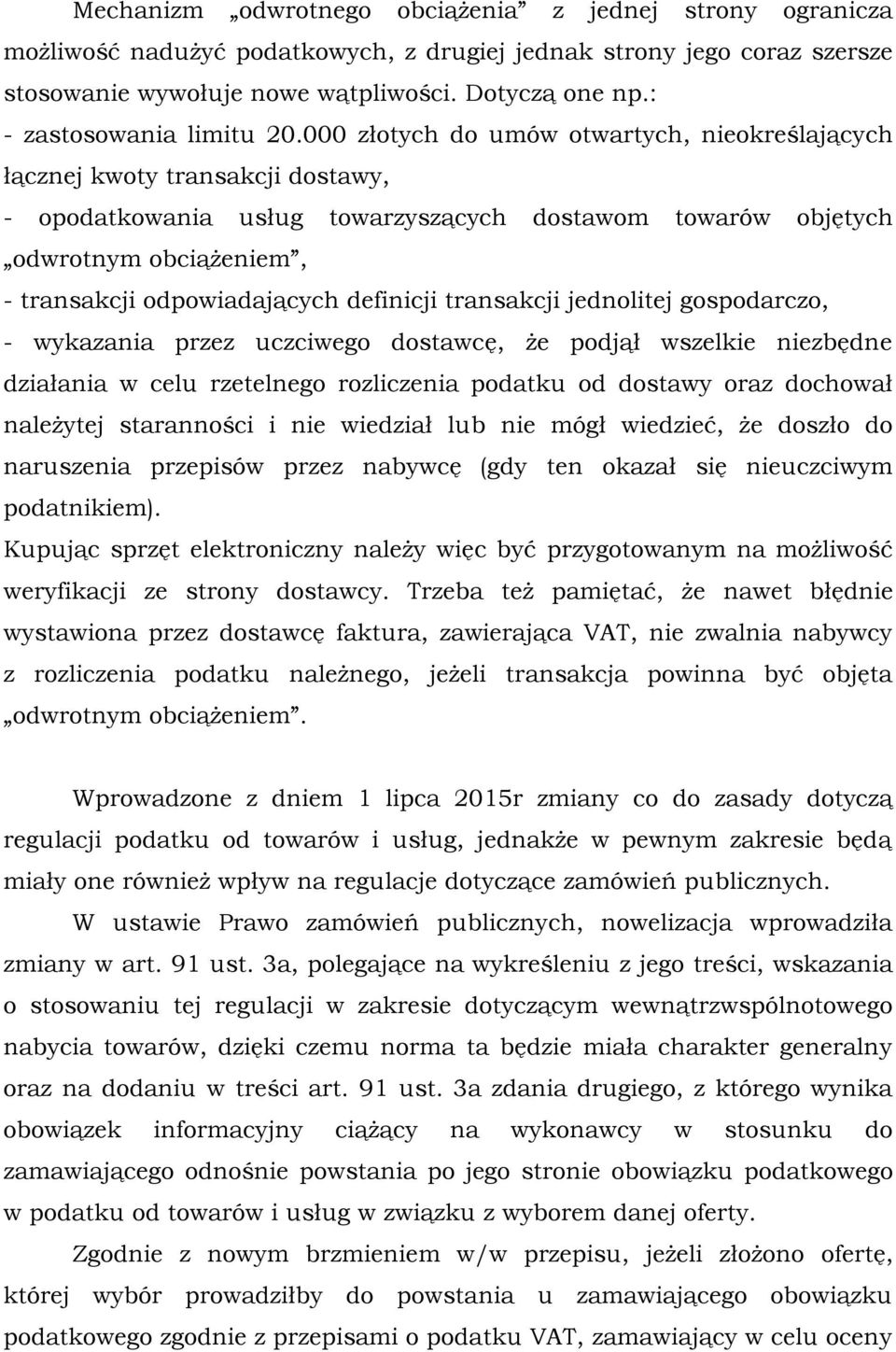 000 złotych do umów otwartych, nieokreślających łącznej kwoty transakcji dostawy, - opodatkowania usług towarzyszących dostawom towarów objętych odwrotnym obciążeniem, - transakcji odpowiadających