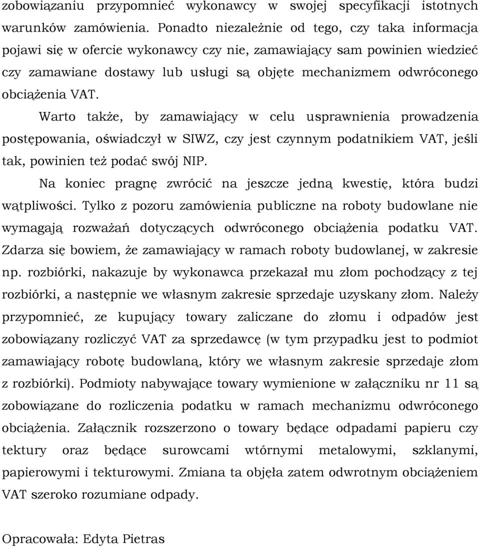 obciążenia VAT. Warto także, by zamawiający w celu usprawnienia prowadzenia postępowania, oświadczył w SIWZ, czy jest czynnym podatnikiem VAT, jeśli tak, powinien też podać swój NIP.