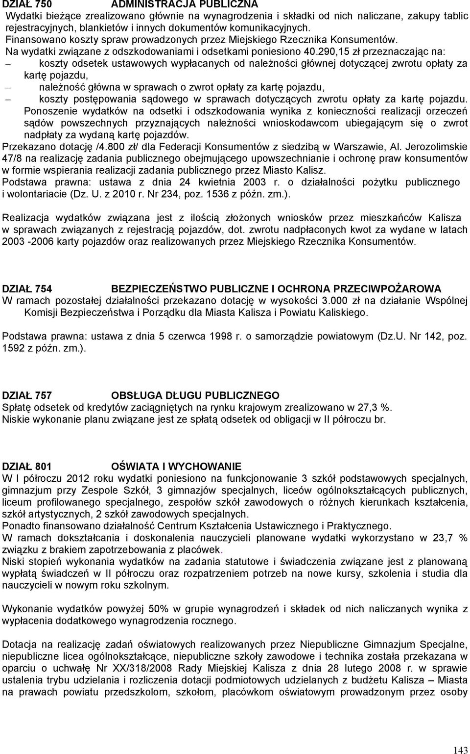 290,15 zł przeznaczając na: koszty odsetek ustawowych wypłacanych od należności głównej dotyczącej zwrotu opłaty za kartę pojazdu, należność główna w sprawach o zwrot opłaty za kartę pojazdu, koszty