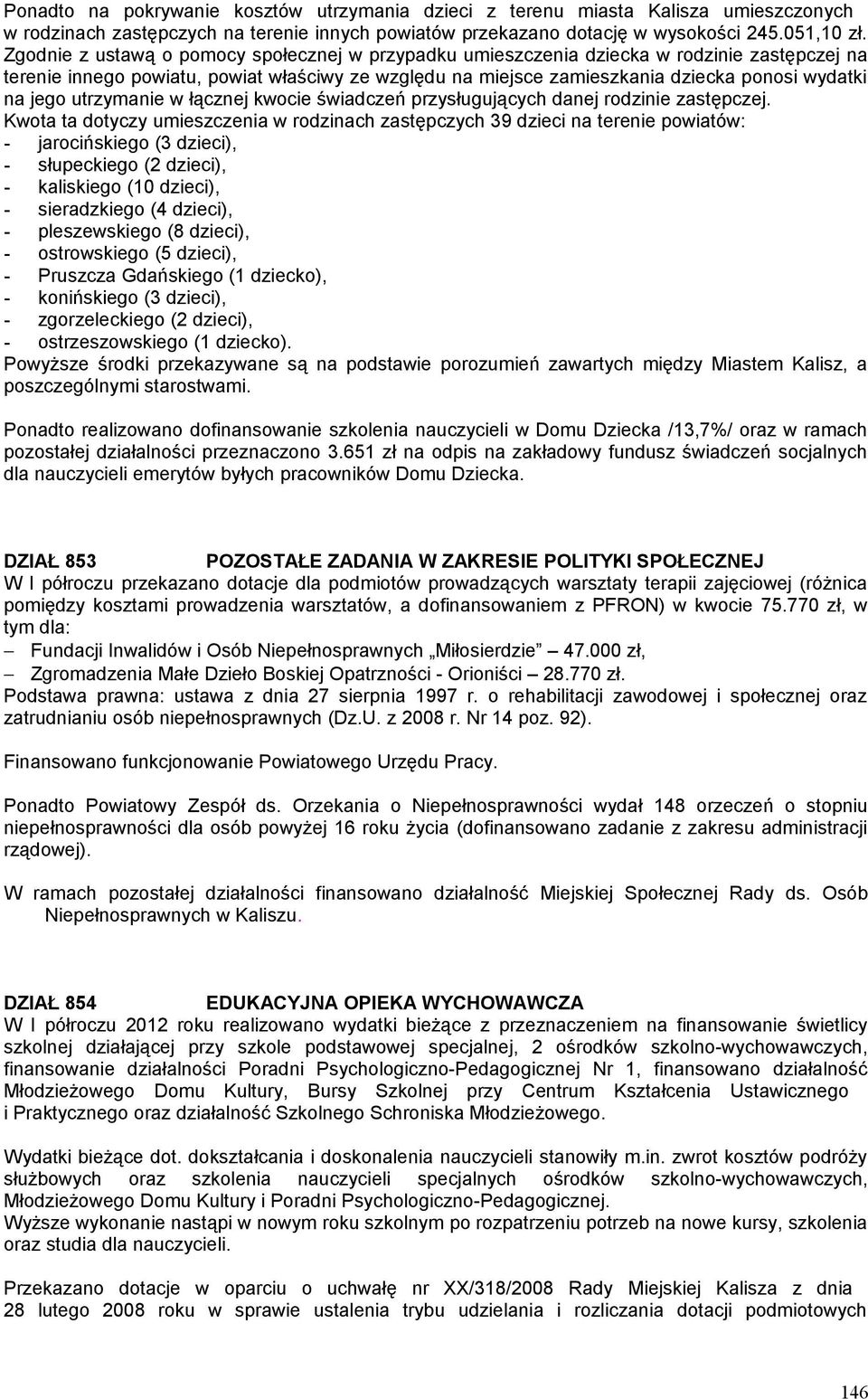 jego utrzymanie w łącznej kwocie świadczeń przysługujących danej rodzinie zastępczej.