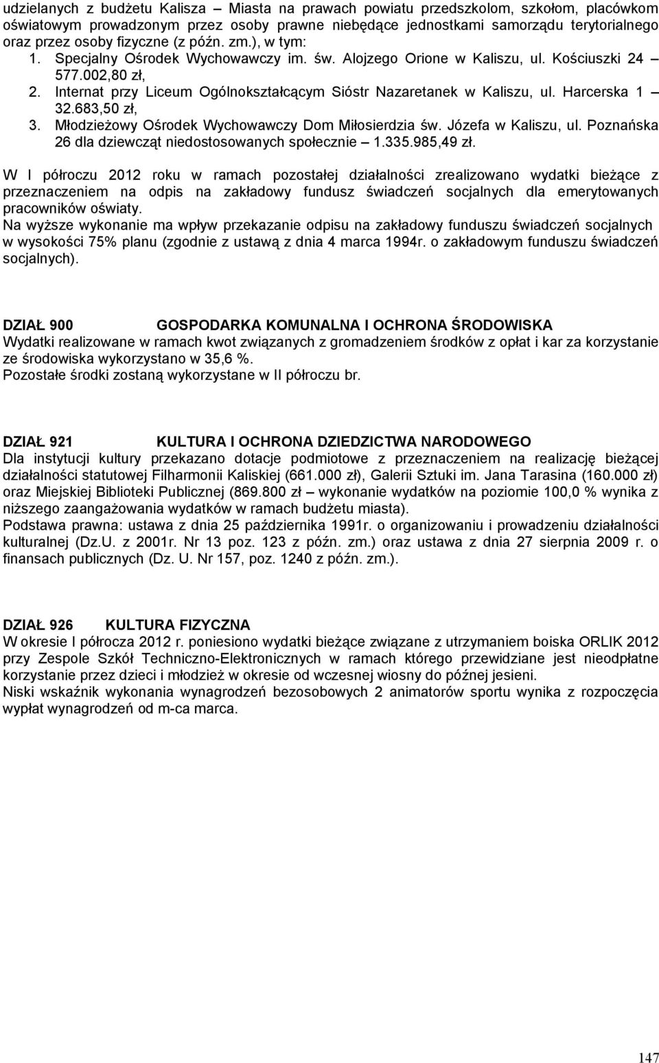 Internat przy Liceum Ogólnokształcącym Sióstr Nazaretanek w Kaliszu, ul. Harcerska 1 32.683,50 zł, 3. Młodzieżowy Ośrodek Wychowawczy Dom Miłosierdzia św. Józefa w Kaliszu, ul.