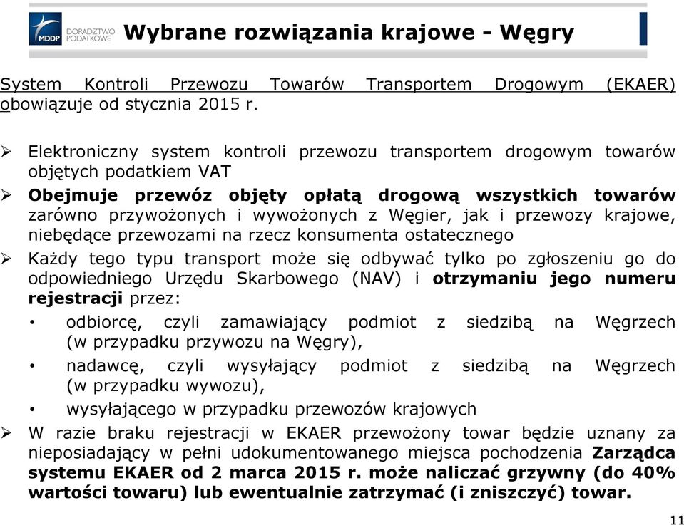 przewozy krajowe, niebędące przewozami na rzecz konsumenta ostatecznego Każdy tego typu transport może się odbywać tylko po zgłoszeniu go do odpowiedniego Urzędu Skarbowego (NAV) i otrzymaniu jego