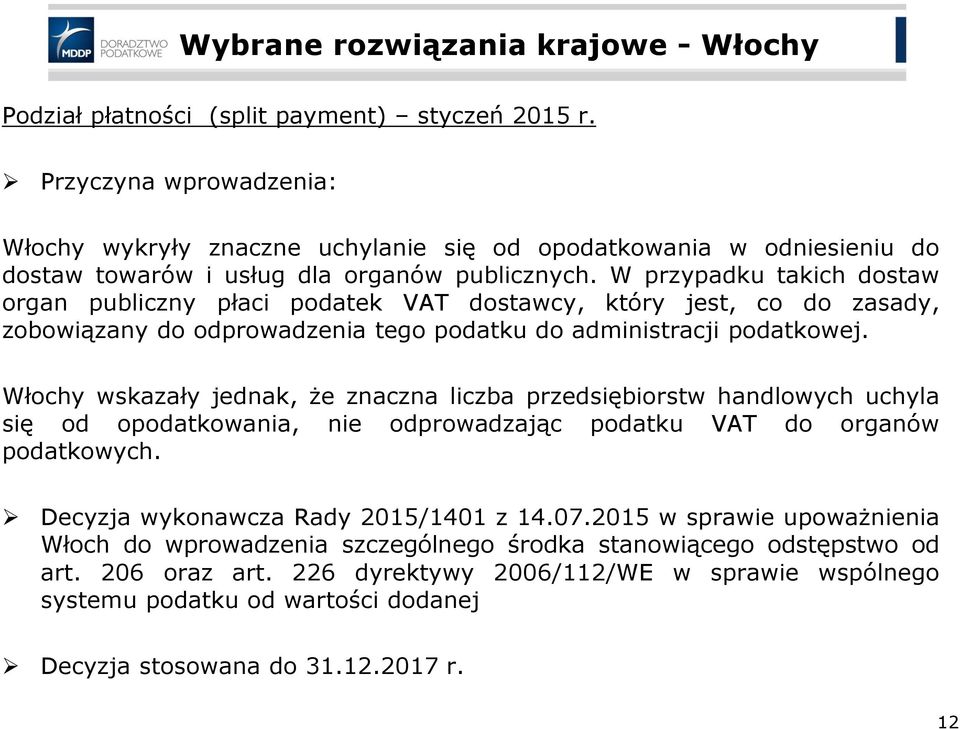 W przypadku takich dostaw organ publiczny płaci podatek VAT dostawcy, który jest, co do zasady, zobowiązany do odprowadzenia tego podatku do administracji podatkowej.