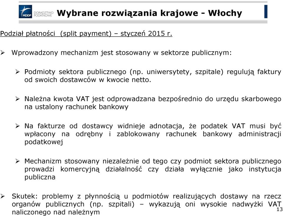 Należna kwota VAT jest odprowadzana bezpośrednio do urzędu skarbowego na ustalony rachunek bankowy Na fakturze od dostawcy widnieje adnotacja, że podatek VAT musi być wpłacony na odrębny i