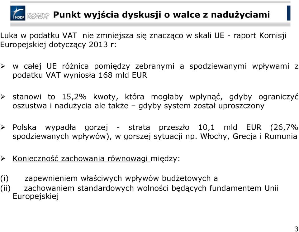 także gdyby system został uproszczony Polska wypadła gorzej - strata przeszło 10,1 mld EUR (26,7% spodziewanych wpływów), w gorszej sytuacji np.