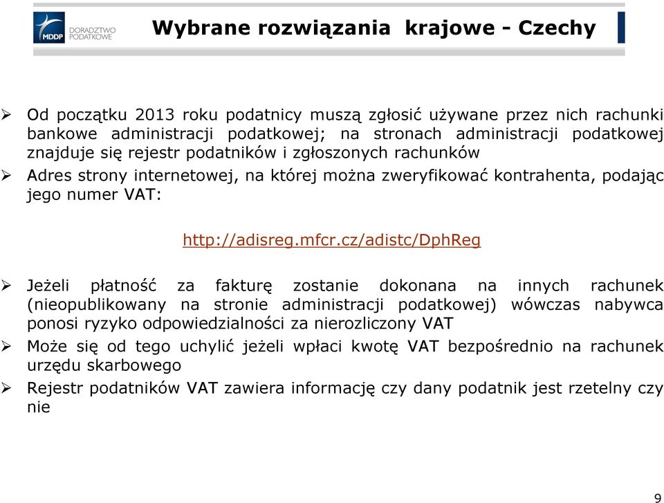 cz/adistc/dphreg Jeżeli płatność za fakturę zostanie dokonana na innych rachunek (nieopublikowany na stronie administracji podatkowej) wówczas nabywca ponosi ryzyko odpowiedzialności