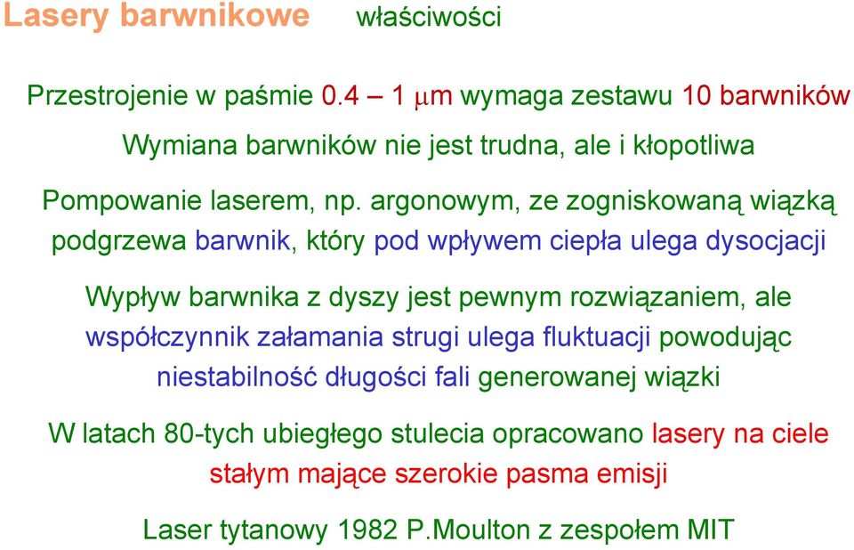 argonowym, ze zogniskowaną wiązką podgrzewa barwnik, który pod wpływem ciepła ulega dysocjacji Wypływ barwnika z dyszy jest pewnym