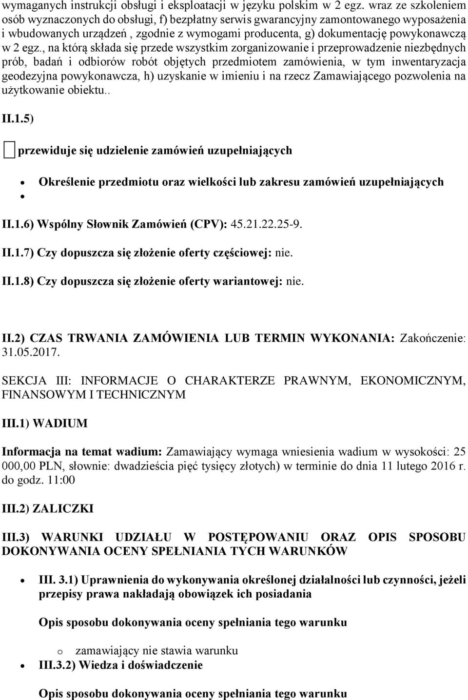 , na którą składa się przede wszystkim zorganizowanie i przeprowadzenie niezbędnych prób, badań i odbiorów robót objętych przedmiotem zamówienia, w tym inwentaryzacja geodezyjna powykonawcza, h)