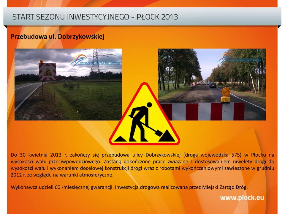 Zostaną dokończone prace związane z dostosowaniem niwelety drogi do wysokości wału i wykonaniem docelowej konstrukcji drogi
