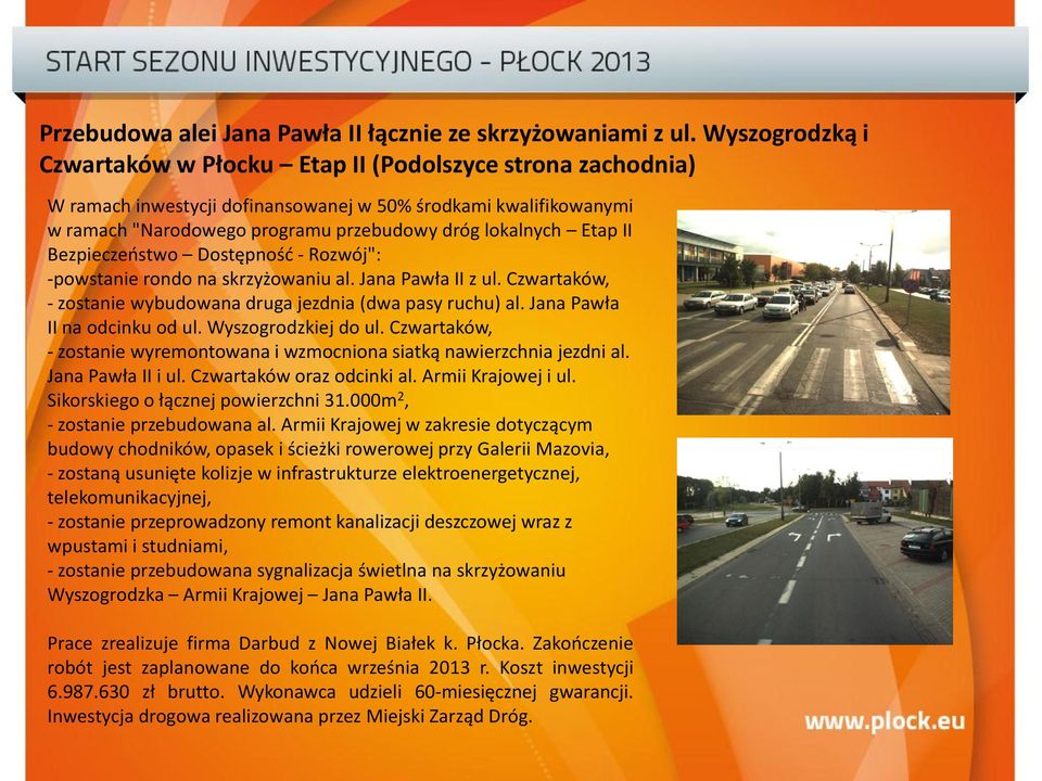 II Bezpieczeństwo Dostępność - Rozwój": -powstanie rondo na skrzyżowaniu al. Jana Pawła II z ul. Czwartaków, - zostanie wybudowana druga jezdnia (dwa pasy ruchu) al. Jana Pawła II na odcinku od ul.