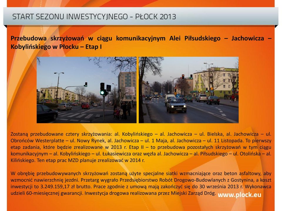 Etap II to przebudowa pozostałych skrzyżowań w tym ciągu komunikacyjnym al. Kobylińskiego ul. Łukasiewicza oraz węzła al. Jachowicza al. Piłsudskiego ul. Otolińska al. Kilińskiego.