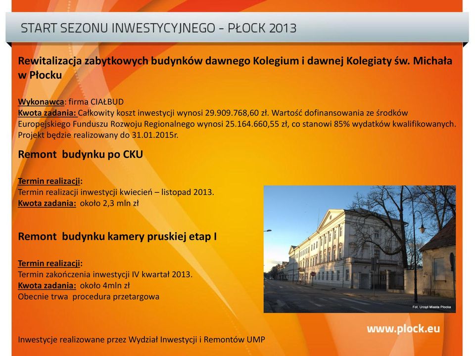 Projekt będzie realizowany do 31.01.2015r. Remont budynku po CKU Termin realizacji: Termin realizacji inwestycji kwiecień listopad 2013.