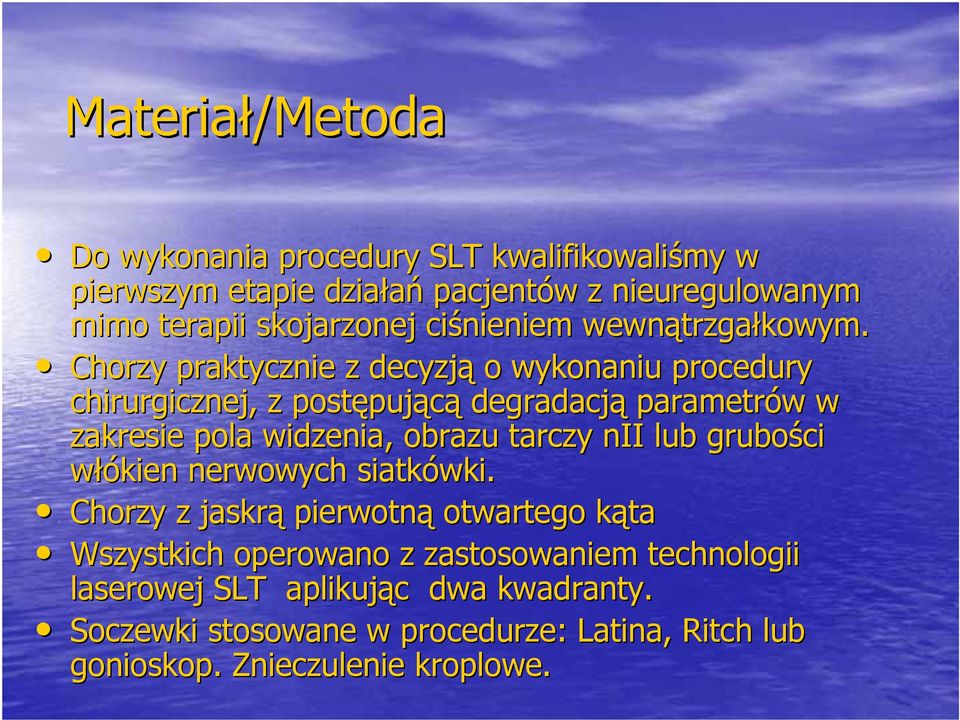 Chorzy praktycznie z decyzją o wykonaniu procedury chirurgicznej, z postępuj pującą degradacją parametrów w w zakresie pola widzenia, obrazu