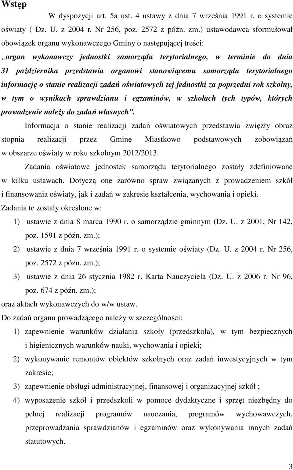 stanowiącemu samorządu terytorialnego informację o stanie realizacji zadań oświatowych tej jednostki za poprzedni rok szkolny, w tym o wynikach sprawdzianu i egzaminów, w szkołach tych typów, których