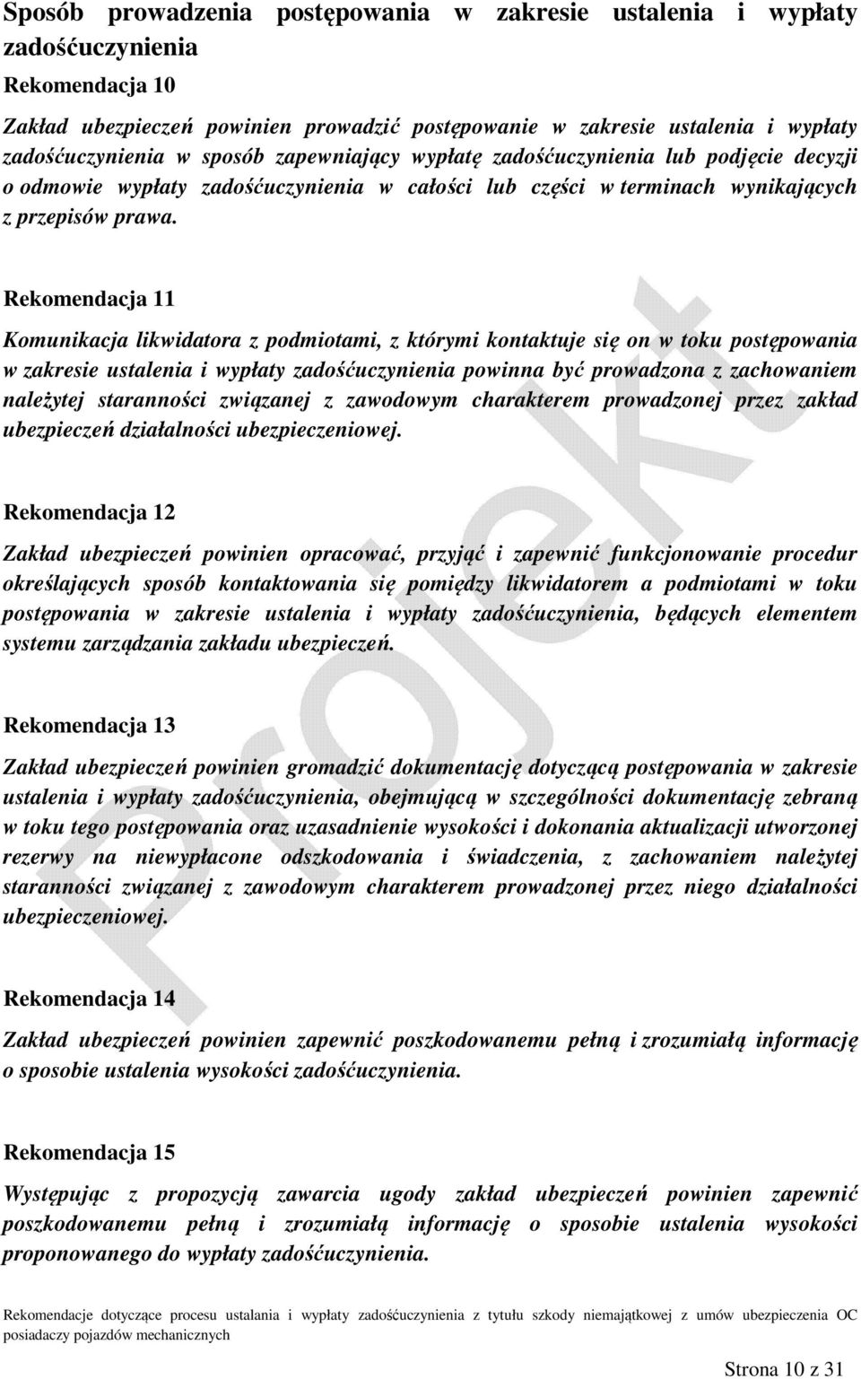 Rekomendacja 11 Komunikacja likwidatora z podmiotami, z którymi kontaktuje się on w toku postępowania w zakresie ustalenia i wypłaty zadośćuczynienia powinna być prowadzona z zachowaniem należytej