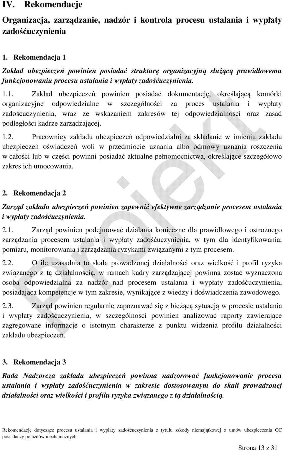 Zakład ubezpieczeń powinien posiadać strukturę organizacyjną służącą prawidłowemu funkcjonowaniu procesu ustalania i wypłaty zadośćuczynienia. 1.
