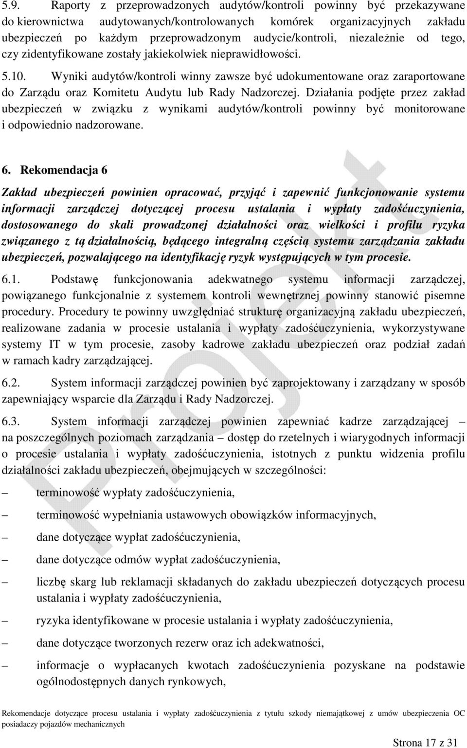 Wyniki audytów/kontroli winny zawsze być udokumentowane oraz zaraportowane do Zarządu oraz Komitetu Audytu lub Rady Nadzorczej.
