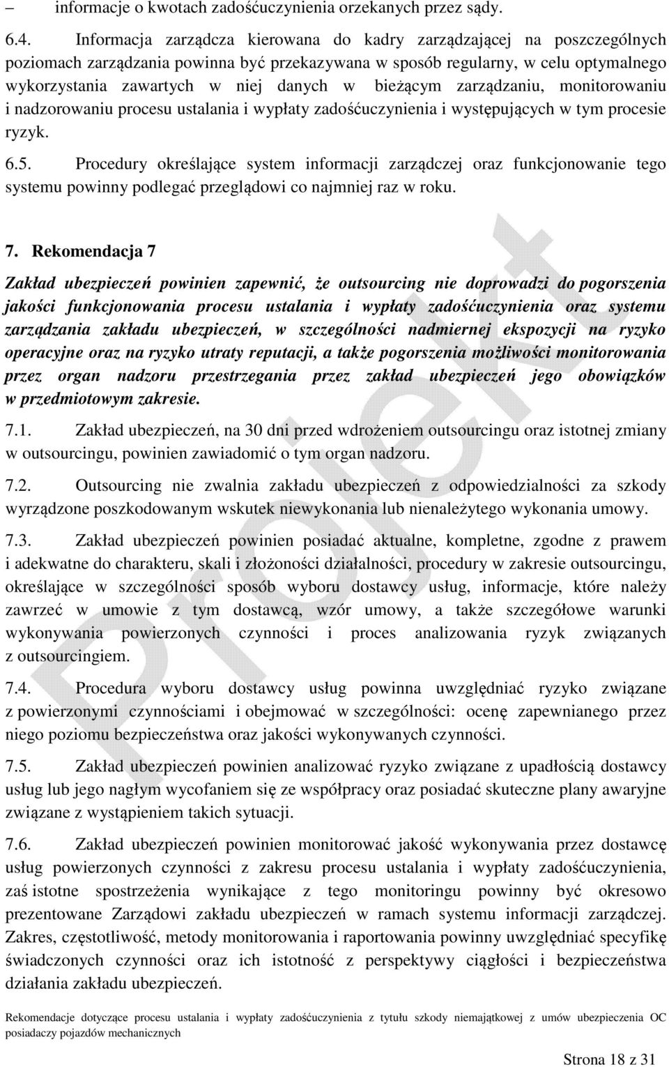 bieżącym zarządzaniu, monitorowaniu i nadzorowaniu procesu ustalania i wypłaty zadośćuczynienia i występujących w tym procesie ryzyk. 6.5.