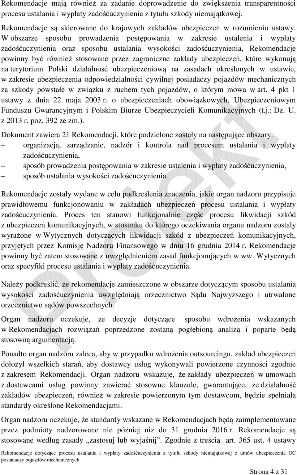 W obszarze sposobu prowadzenia postępowania w zakresie ustalenia i wypłaty zadośćuczynienia oraz sposobu ustalania wysokości zadośćuczynienia, Rekomendacje powinny być również stosowane przez
