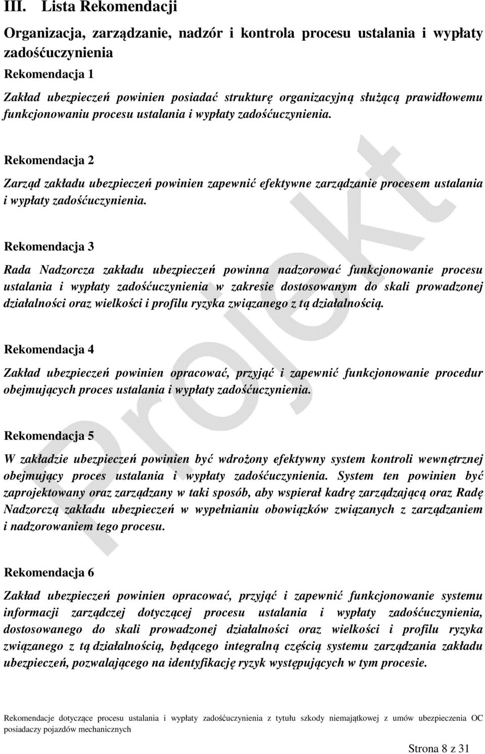 Rekomendacja 2 Zarząd zakładu ubezpieczeń powinien zapewnić efektywne zarządzanie procesem ustalania i wypłaty zadośćuczynienia.