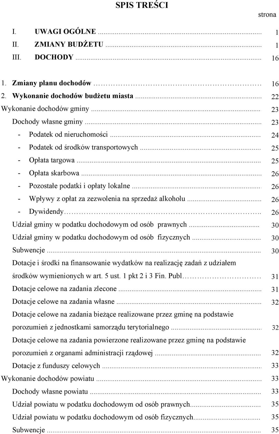 .. 26 - Wpływy z opłat za zezwolenia na sprzedaż alkoholu... 26 - Dywidendy.. 26 Udział gminy w podatku dochodowym od osób prawnych... Udział gminy w podatku dochodowym od osób fizycznych.