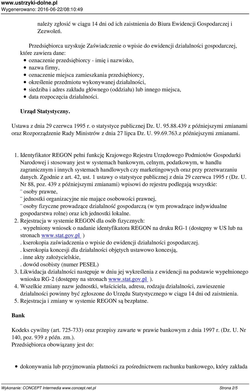 przedsiębiorcy, określenie przedmiotu wykonywanej działalności, siedziba i adres zakładu głównego (oddziału) lub innego miejsca, data rozpoczęcia działalności. Urząd Statystyczny.