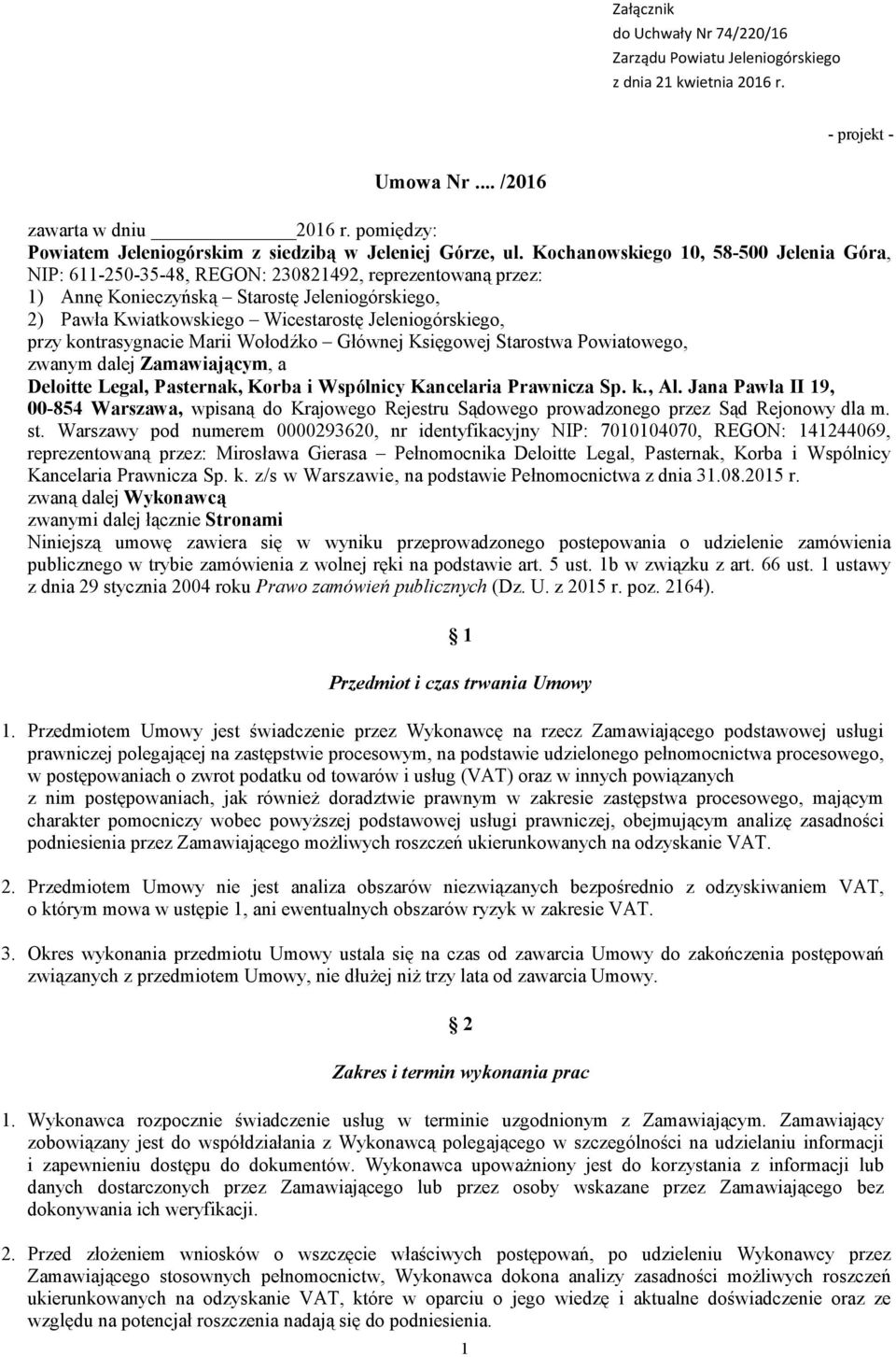 Kochanowskiego 10, 58-500 Jelenia Góra, NIP: 611-250-35-48, REGON: 230821492, reprezentowaną przez: 1) Annę Konieczyńską Starostę Jeleniogórskiego, 2) Pawła Kwiatkowskiego Wicestarostę