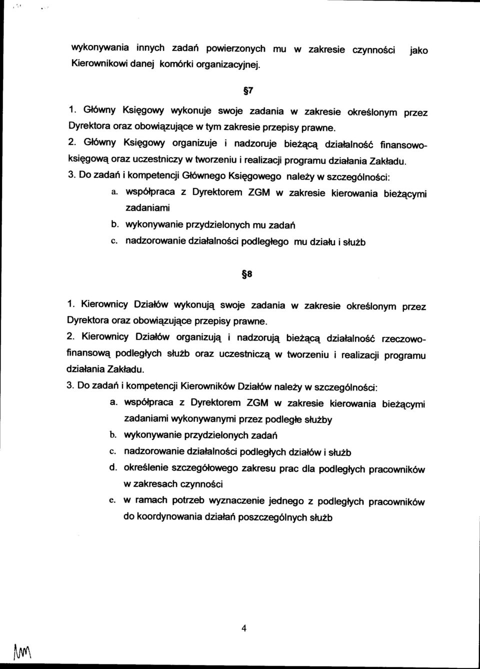C:,lowny Ksiggowy organizuje i nadzoruje bie2qcq dziatalnos6 finansowoksiqgowq orazuczestniczy w tworzeniu i realizacji programu dzialania Zakhdu. 3.