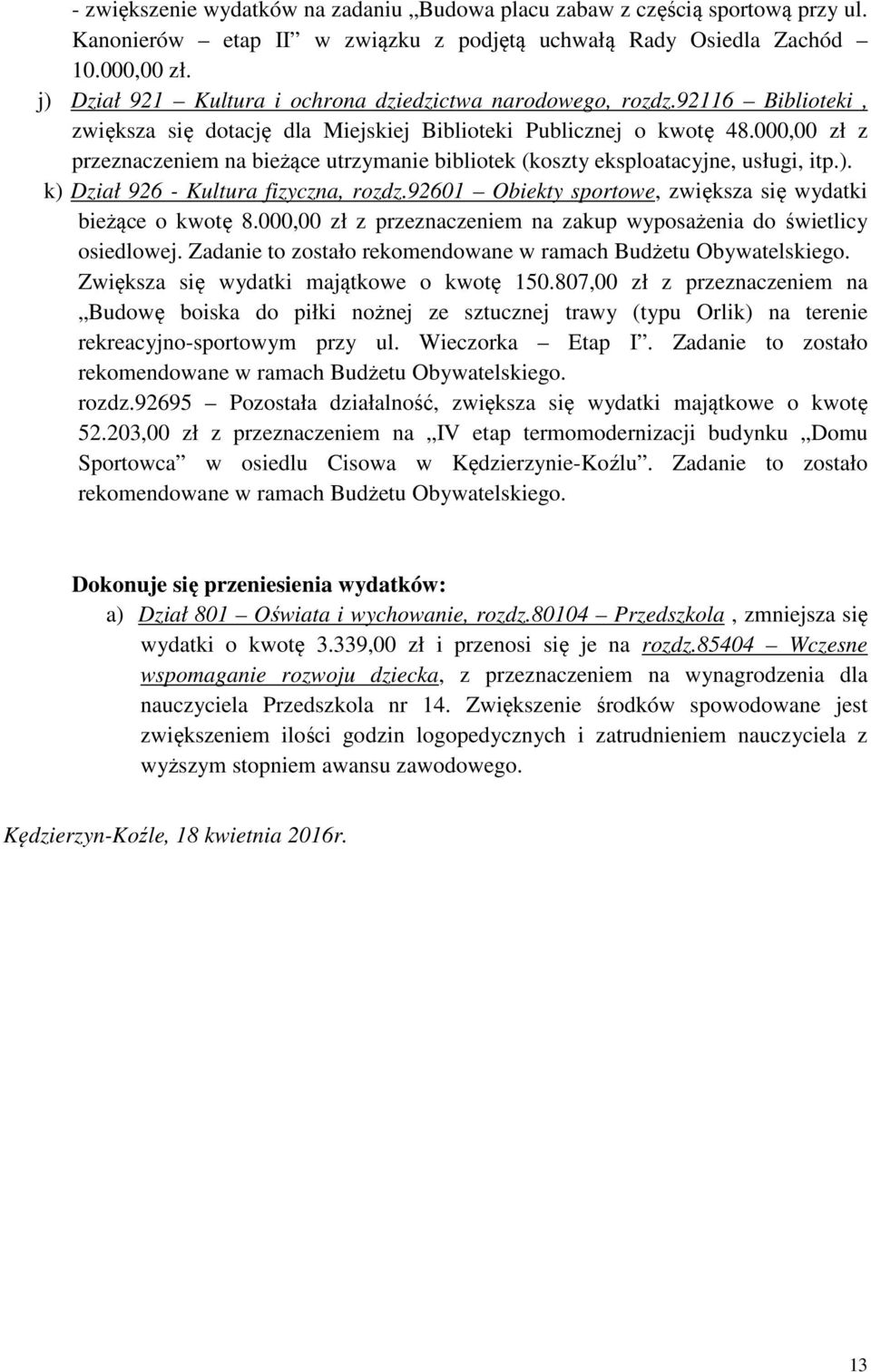 000,00 zł z przeznaczeniem na bieżące utrzymanie bibliotek (koszty eksploatacyjne, usługi, itp.). k) Dział 926 - Kultura fizyczna, rozdz.92601 Obiekty sportowe, zwiększa się wydatki bieżące o kwotę 8.