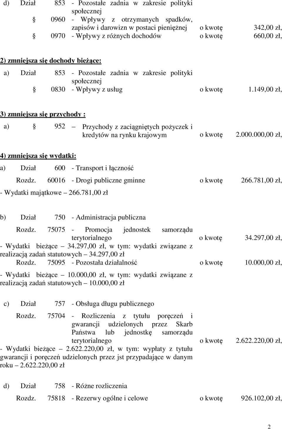 149,00 zł, 3) zmniejsza się przychody : a) 952 Przychody z zaciągniętych pożyczek i kredytów na rynku krajowym o kwotę 2.000.