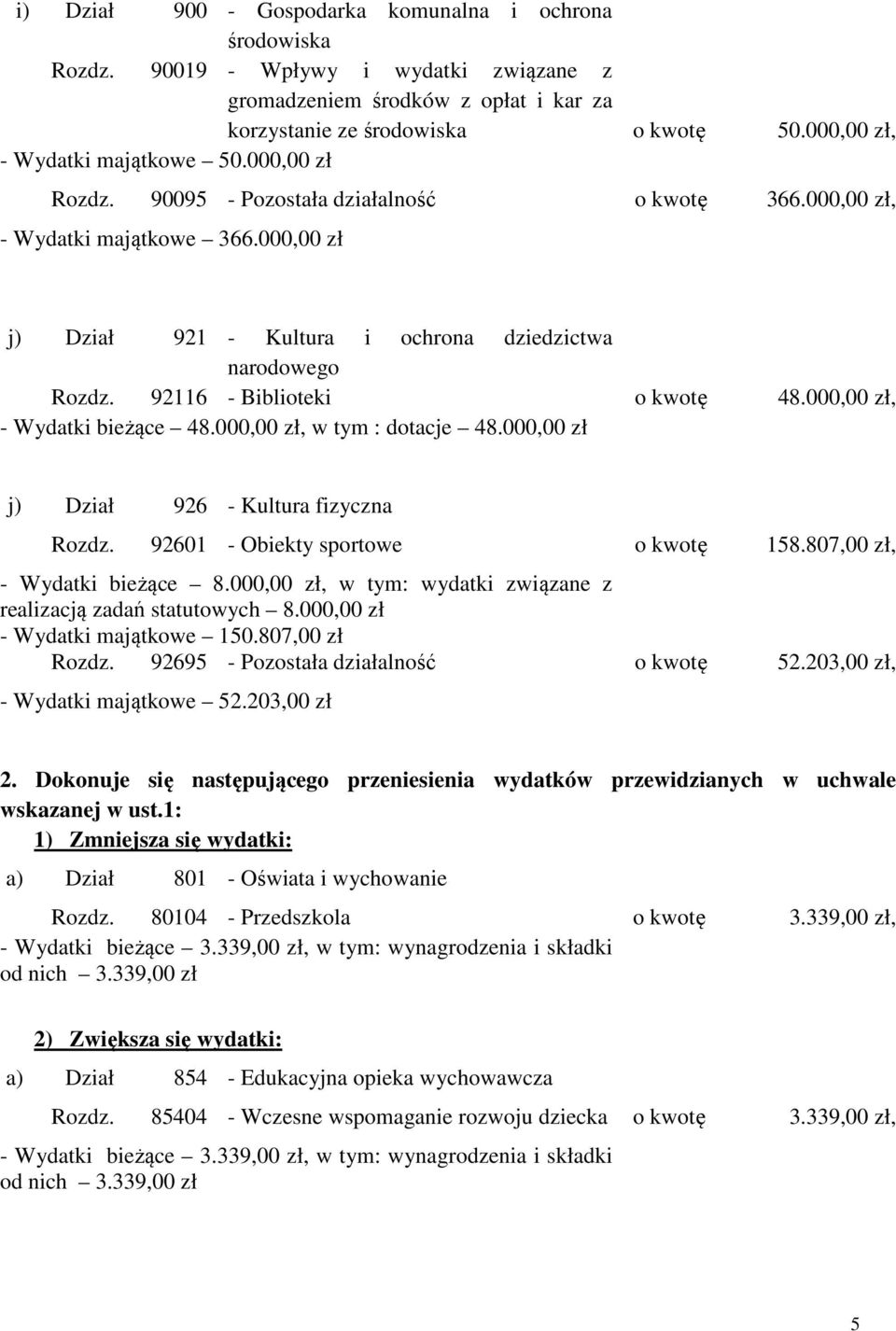 92116 - Biblioteki o kwotę 48.000,00 zł, - Wydatki bieżące 48.000,00 zł, w tym : dotacje 48.000,00 zł j) Dział 926 - Kultura fizyczna Rozdz. 92601 - Obiekty sportowe o kwotę 158.