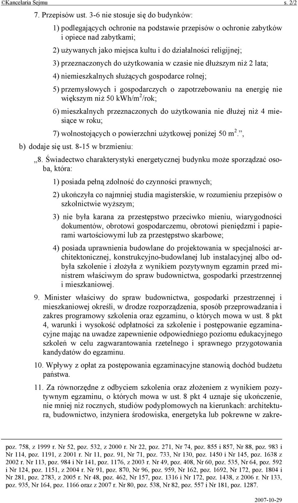 przeznaczonych do użytkowania w czasie nie dłuższym niż 2 lata; 4) niemieszkalnych służących gospodarce rolnej; 5) przemysłowych i gospodarczych o zapotrzebowaniu na energię nie większym niż 50 kwh/m