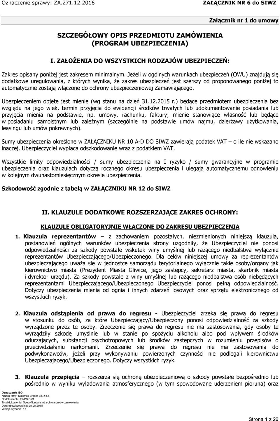 ochrony ubezpieczeniowej Zamawiającego. Ubezpieczeniem objęte jest mienie (wg stanu na dzień 31.12.2015 r.