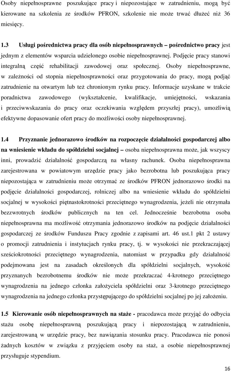 Podjęcie pracy stanowi integralną część rehabilitacji zawodowej oraz społecznej.