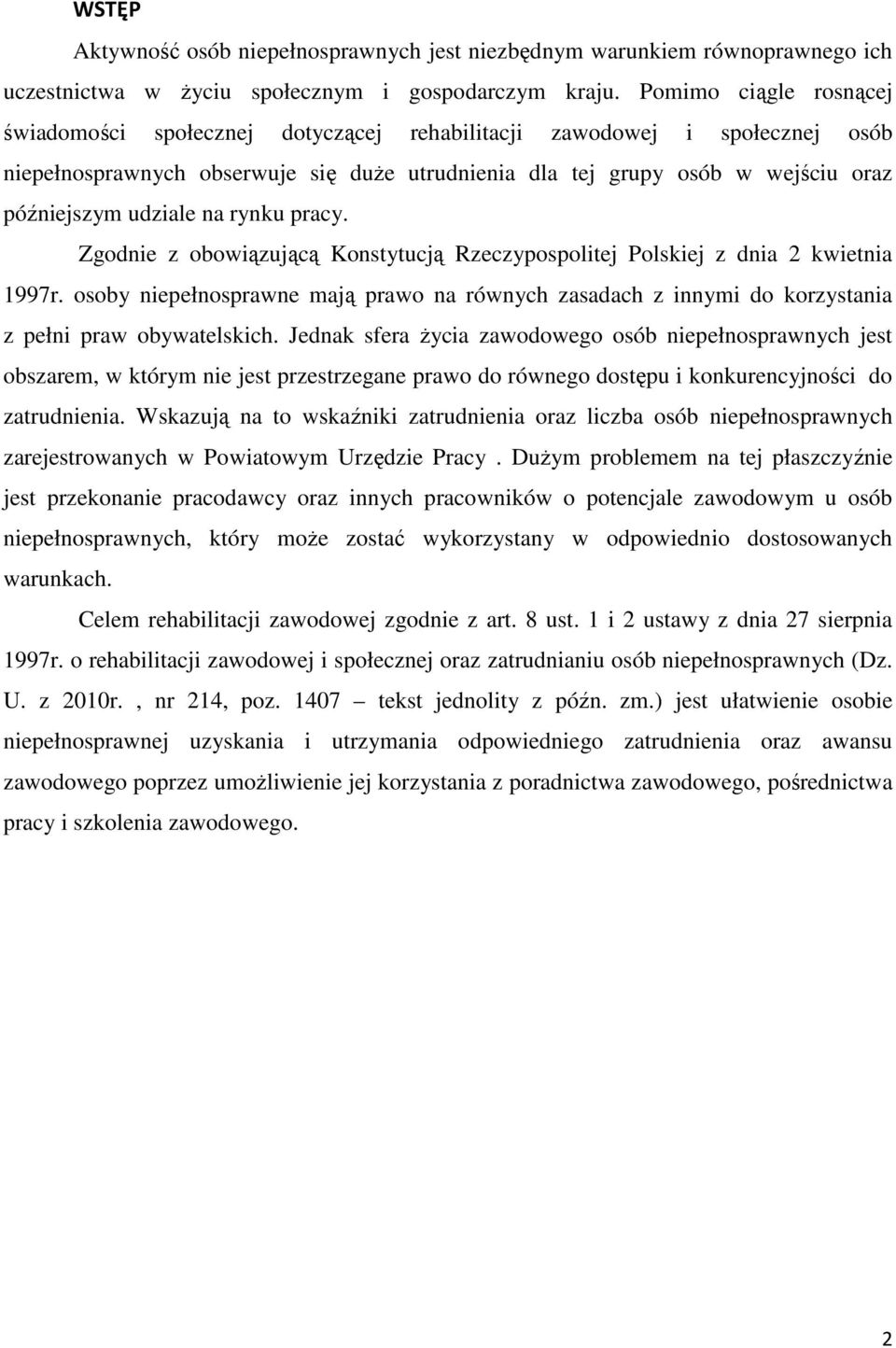 udziale na rynku pracy. Zgodnie z obowiązującą Konstytucją Rzeczypospolitej Polskiej z dnia 2 kwietnia 1997r.