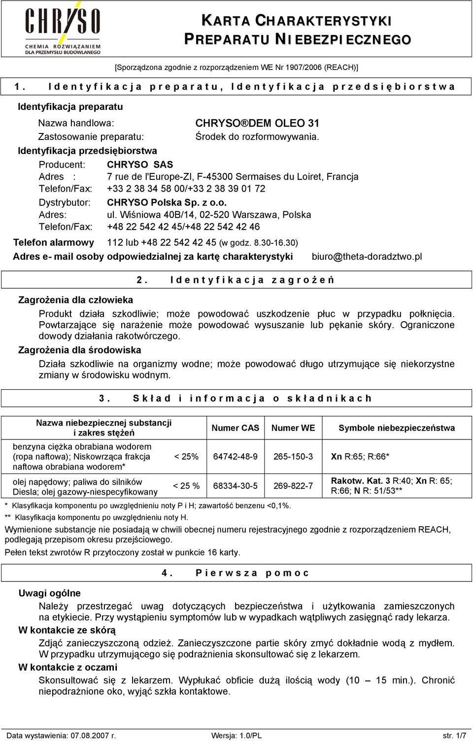 Identyfikacja przedsiębiorstwa Producent: CHRYSO SAS Adres :, Telefon/Fax: +33 2 38 34 58 00/+33 2 38 39 01 72 Dystrybutor: CHRYSO Polska Sp. z o.o., Telefon/Fax: +48 22 542 42 45/+48 22 542 42 46 Telefon alarmowy 112 lub +48 22 542 42 45 (w godz.