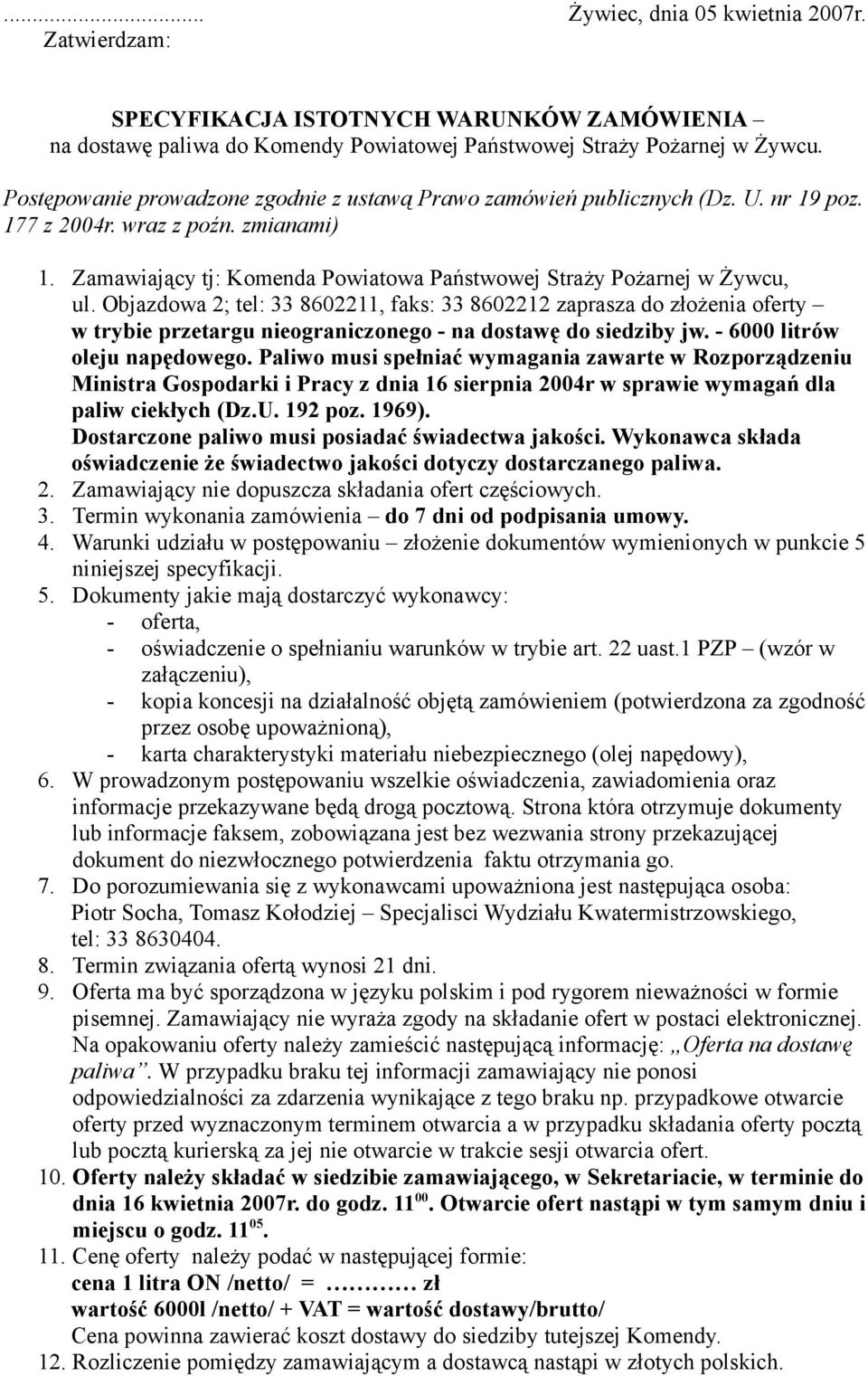 Objazdowa 2; tel: 33 8602211, faks: 33 8602212 zaprasza do złożenia oferty w trybie przetargu nieograniczonego - na dostawę do siedziby jw. - 6000 litrów oleju napędowego.
