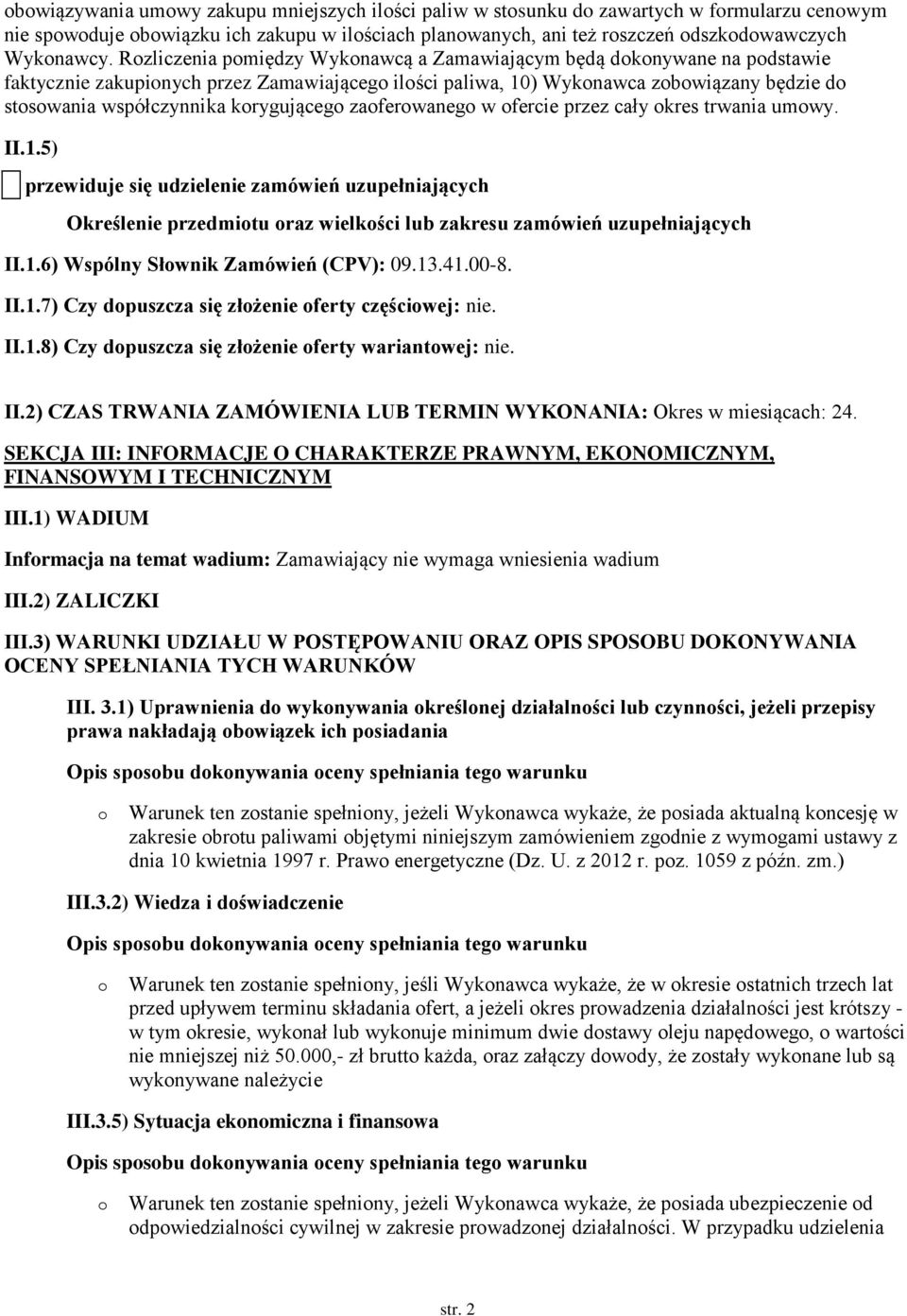 zaferwaneg w fercie przez cały kres trwania umwy. II.1.5) przewiduje się udzielenie zamówień uzupełniających Określenie przedmitu raz wielkści lub zakresu zamówień uzupełniających II.1.6) Wspólny Słwnik Zamówień (CPV): 09.