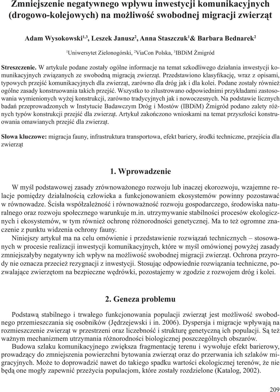 W artykule podane zostały ogólne informacje na temat szkodliwego działania inwestycji komunikacyjnych związanych ze swobodną migracją zwierząt.