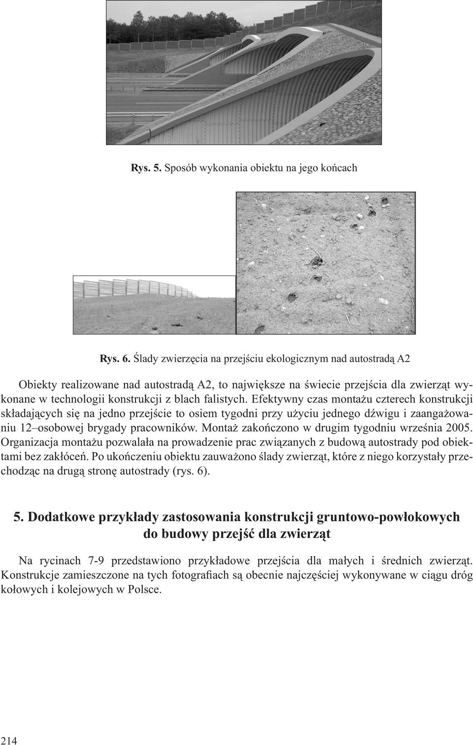 falistych. Efektywny czas montażu czterech konstrukcji składających się na jedno przejście to osiem tygodni przy użyciu jednego dźwigu i zaangażowaniu 12 osobowej brygady pracowników.