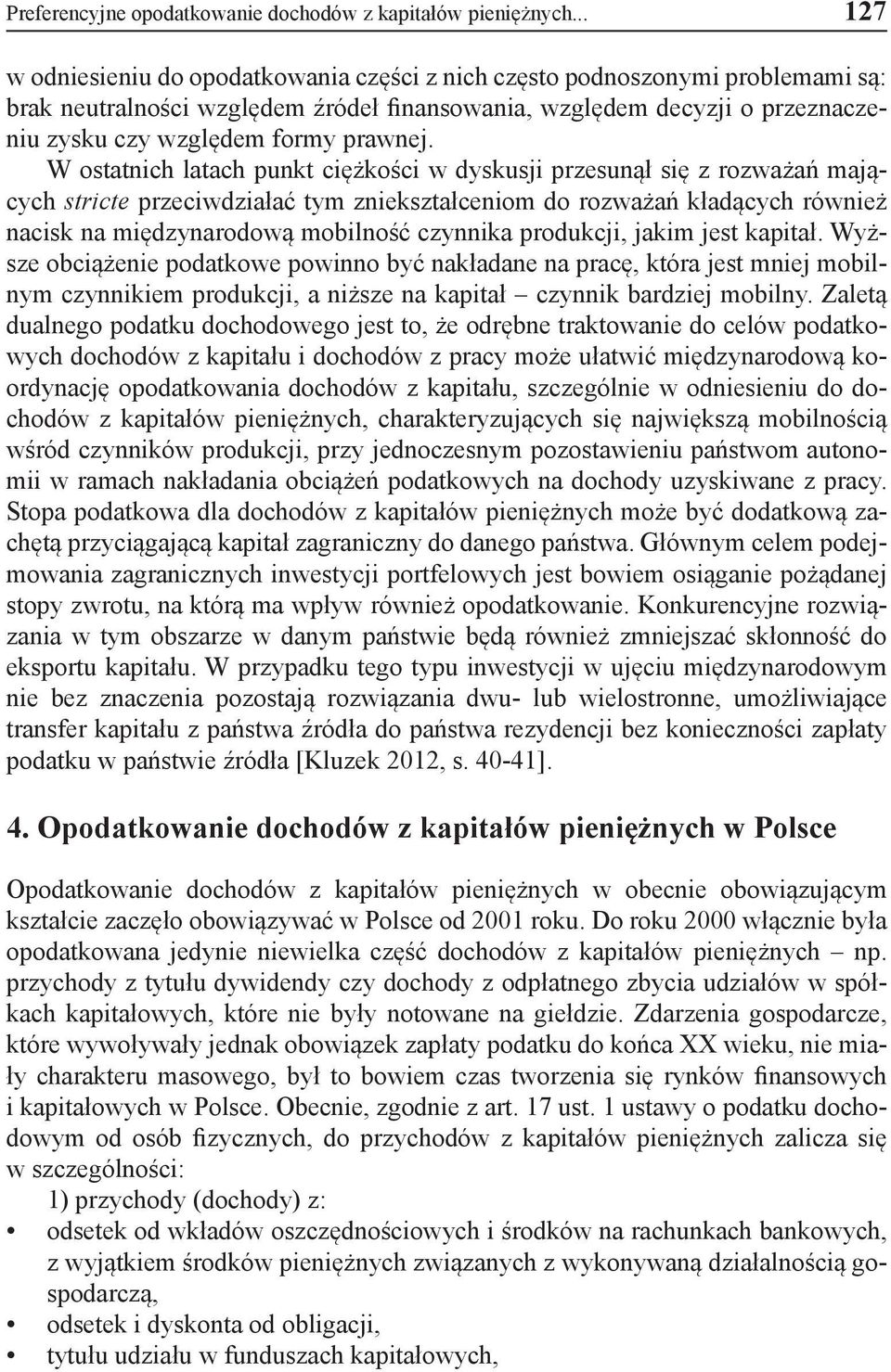 W ostatnich latach punkt ciężkości w dyskusji przesunął się z rozważań mających stricte przeciwdziałać tym zniekształceniom do rozważań kładących również nacisk na międzynarodową mobilność czynnika