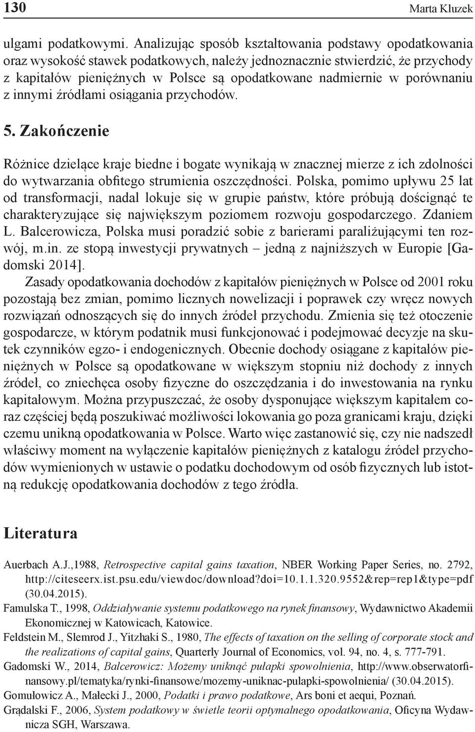 porównaniu z innymi źródłami osiągania przychodów. 5. Zakończenie Różnice dzielące kraje biedne i bogate wynikają w znacznej mierze z ich zdolności do wytwarzania obfitego strumienia oszczędności.