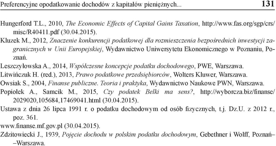 Leszczyłowska A., 2014, Współczesne koncepcje podatku dochodowego, PWE, Warszawa. Litwińczuk H. (red.), 2013, Prawo podatkowe przedsiębiorców, Wolters Kluwer, Warszawa. Owsiak S.